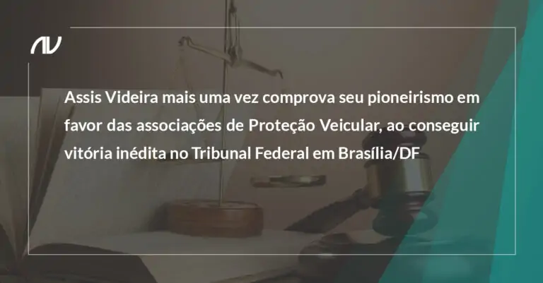 Assis Videira mais uma vez comprova seu pioneirismo em favor das associações de Proteção Veicular, ao conseguir vitória inédita no Tribunal Federal em Brasília/DF